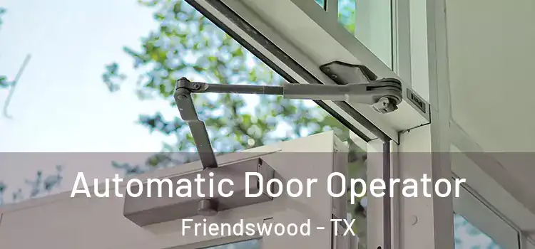  Automatic Door Operator Friendswood - TX