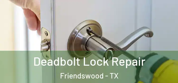 Deadbolt Lock Repair Friendswood - TX