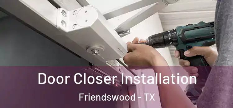 Door Closer Installation Friendswood - TX
