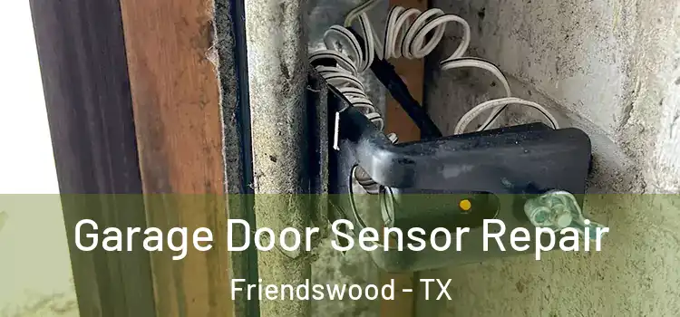 Garage Door Sensor Repair Friendswood - TX