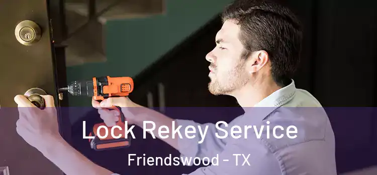 Lock Rekey Service Friendswood - TX
